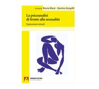 La psicoanalisi di fronte alla sessualità. Espressioni attuali - Marzi Bruna