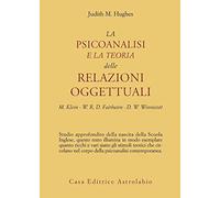Libri Hughes Judith M. - La Psicoanalisi E La Teoria Delle Relazioni Oggettuali.