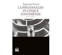 La psicoanalisi in cinque conferenze. Ediz. integrale