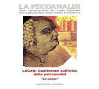 La psicoanalisi. Studi italiani internazionali del campo freudiano. Rivista italiana della scuola europea di psicoanalisi. Vol. 16: Lacan: conferenze sull'etica della psicoanalisi. «La Passe»