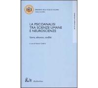 La psicoanalisi tra scienze umane e neuroscienze. Storia, alleanze, conflitti. Atti del Convegno (Salerno, 18-20 ottobre 2001)