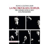 La psicobiografia di Hitler. Per andare oltre il mito ed il pregiudizio