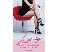 La psicologa e la castità maschile: Romanzo Femdom: 1