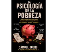 LA PSICOLOGÍA DE LA POBREZA: Manual satírico para tomar malas decisiones financieras, justificarlas con confianza y llamarlo “psicología”.