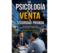 La Psicología de la Venta en Seguridad Privada: Cómo responder objeciones, generar confianza y cerrar contratos