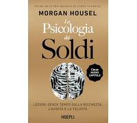 La psicologia dei soldi. Lezioni senza tempo sulla ricchezza, l'avidità e la felicità