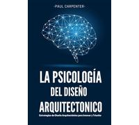 La Psicología del Diseño Arquitectónico: Estrategias de Diseño Arquitectónico para Innovar y Triunfar