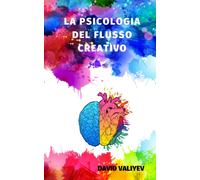 La psicologia del flusso creativo: Come accedere al tuo potenziale creativo illimitato