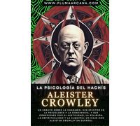 La Psicología Del Hachís: Un ensayo sobre la Cannabis, sus efectos en la psicología y la conciencia, y sus conexiones con el misticismo, la religión, ... Aleister Crowley en Español (Spanish Edition)