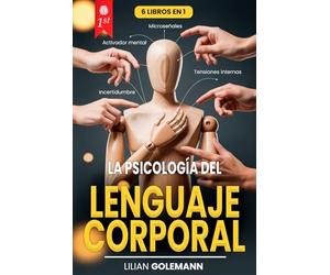 LA PSICOLOGÍA DEL LENGUAJE CORPORAL: 6 LIBROS EN 1: Manipulación Mental, PNL: Técnicas Ocultas para Defenderse y Dominar la Comunicación no verbal Influyendo en cualquier persona. + eBook PDF