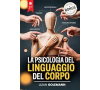 LA PSICOLOGIA DEL LINGUAGGIO DEL CORPO: 7 LIBRI IN 1: Scopri i Segreti della Comunicazione Non Verbale per Smascherare le Bugie, Difenderti dalle ... Chiunque con l’Arte di Interpretare i Gesti