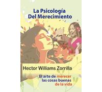 La psicología del merecimiento: El arte de merecer las cosas buenas de la vida