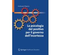 La psicologia del positivo per il governo dell’incertezza