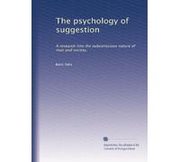 La psicologia della suggestione: una ricerca sulla natura subconscia dell'uomo e della società,