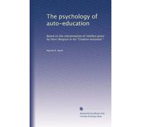 La psicologia dell'autoeducazione: basata sull'interpretazione dell'intelletto data da Henri Bergson nella sua "Evoluzione creativa"
