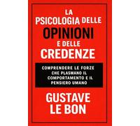 La Psicologia delle Opinioni e delle Credenze: comprendere le forze che plasmano il comportamento e il pensiero umano