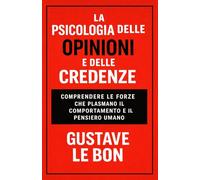 La Psicologia delle Opinioni e delle Credenze: comprendere le forze che plasmano il comportamento e il pensiero umano