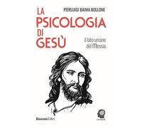 La psicologia di Gesù. Il lato umano del Messia