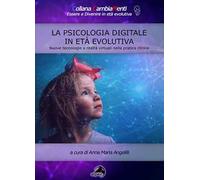 La psicologia digitale in età evolutiva. Nuove tecnologie e realtà virtuali nella pratica clinica