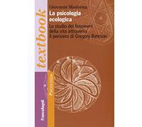 La psicologia ecologica. Lo studio dei fenomeni della vita attraverso il pensiero di Gregory Bateson