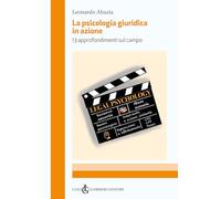 La psicologia giuridica in azione. 13 approfondimenti sul campo