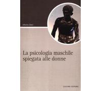 La psicologia maschile spiegata alle donne - Zatti Alberto