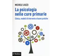 La psicologia nelle cure primarie. Clinica, modelli di intervento e buone ...