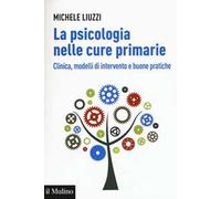 La psicologia nelle cure primarie. Clinica, modelli di intervento e buone pratiche