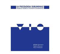 La psicologia subliminale. Modello teorico e tecniche d'intervento
