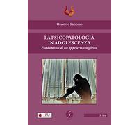 La psicopatologia in adolescenza. Fondamenti di un approccio complesso