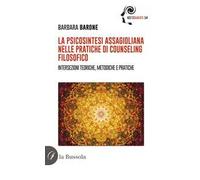 La psicosintesi assagioliana nelle pratiche di counseling filosofico. Intersezioni teoriche, metodiche e pratiche