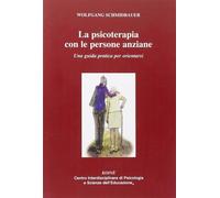 La psicoterapia con le persone anziane. Una guida praatica per orientarsi
