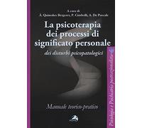 La psicoterapia dei processi di significato personale dei disturbi psicopatologici. Manuale teorico-pratico