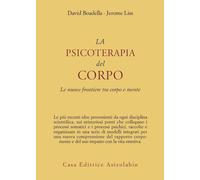 La psicoterapia del corpo. Le nuove frontiere tra corpo e mente - Boadella...