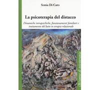 La psicoterapia del distacco. Dinamiche intrapsichiche, funzionamenti fami...