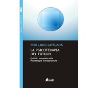 La psicoterapia del futuro. Quindici domande sulla psicoterapia transpersonale