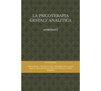 LA PSICOTERAPIA GESTALT ANALITICA: SEMINARI di Aa.vv., 2021, Indipendently Pub