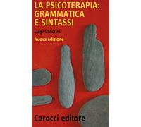 La psicoterapia: grammatica e sintassi - Cancrini Luigi