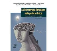 La psicoterapia strategica nella pratica clinica. Modelli, teorie, tecniche e strategie