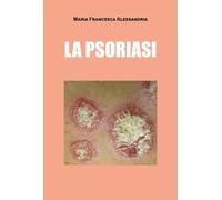 La psoriasi - Maria Francesca Alessandria