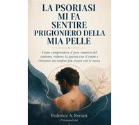 LA PSORIASI MI FA SENTIRE PRIGIONIERO DELLA MIA PELLE: Come comprendere il...