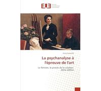 La psychanalyse à l'épreuve de l'art: Le féminin, le procès de la création 2ème édition