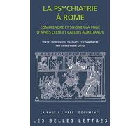 La Psychiatrie a Rome: Comprendre Et Soigner La Folie D'apres Celse Et Caelius Aurelianus