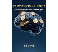 La psychologie de l'argent: Pourquoi le bonheur ne s'achète pas ?