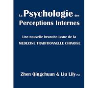 La Psychologie des Perceptions Internes: Une nouvelle branche issue de la MEDECINE TRADITIONNELLE CHINOISE