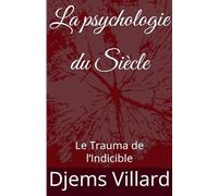 La psychologie du Siècle: Le Trauma de l'Indicible