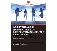 LA PSYCHOLOGIE EXISTENTIELLE DE L'ENFANT DANS L'OEUVRE DE SUSAN HILL: L'enfance, la résilience et la recherche de sens dans les récits de Susan Hill