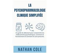 LA PSYCHOPHARMACOLOGIE CLINIQUE SIMPLIFIÉE: Un guide du débutant pour comprendre les médicaments psychiatriques, comment ils fonctionnent et comment ils sont prescrits