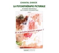 LA PSYCHOTHÉRAPIE PICTURALE: en séance individuelle sur le modèle psychanalytique - Et si peindre pouvait soigner ?