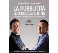 La pubblicità con Google e Bing. Usa AdWords e Bing Ads in modo non convenzionale